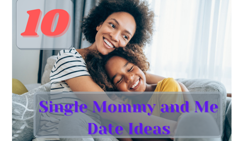 10 Fun Single Mommy and Me Date Ideas