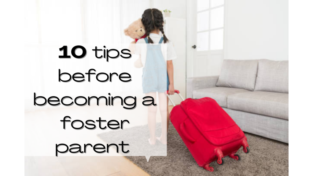 10 Tips Before Becoming a Foster Parent. 