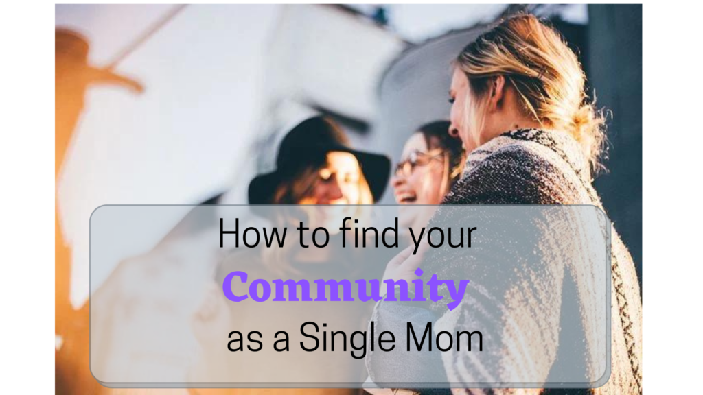 How to Find Your Community as a Single Mom.