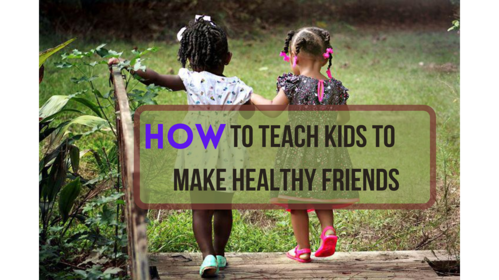 How to Teach Kids to Make Healthy Friends!