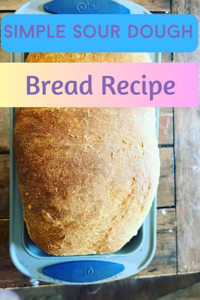 Super Simple Sour Dough Bread Recipe - The Single Mom Life